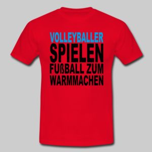 Das Foto zeigt ein rotes T-Shirt mit dem Spruch: Volleyballer spielen Fußball zum Warmmachen